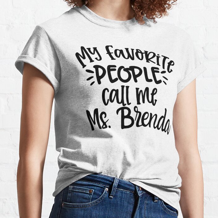My Favourite People Call Me Ms. Brenda,Custom Teacher Classic T-Shirt