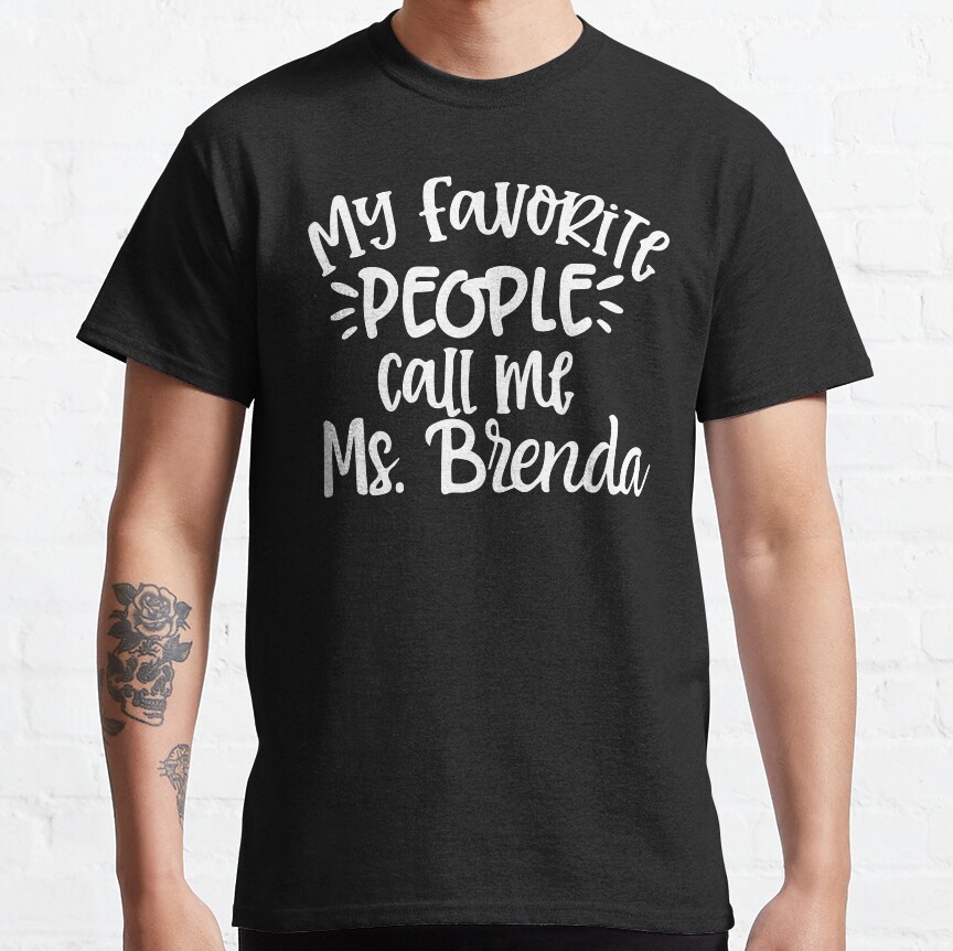 My Favourite People Call Me Ms. Brenda,Custom Teacher Classic T-Shirt