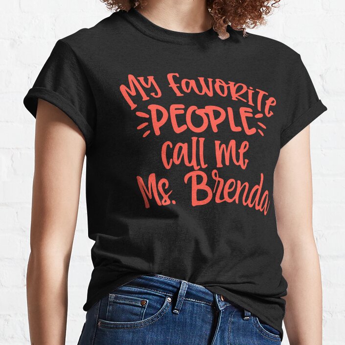 My Favourite People Call Me Ms. Brenda,Custom Teacher Classic T-Shirt
