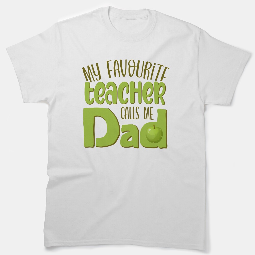 My Favourite Teacher Calls Me Dad Classic T-Shirt