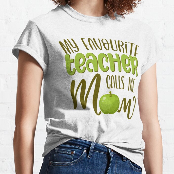 My Favourite Teacher Calls Me Mom Classic T-Shirt