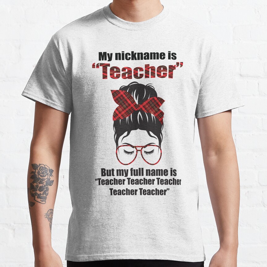 My Nickname Is Teacher But My Full Name Is Teacher Teacher Teacher Messy Bun Red Plaid Classic T-Shirt