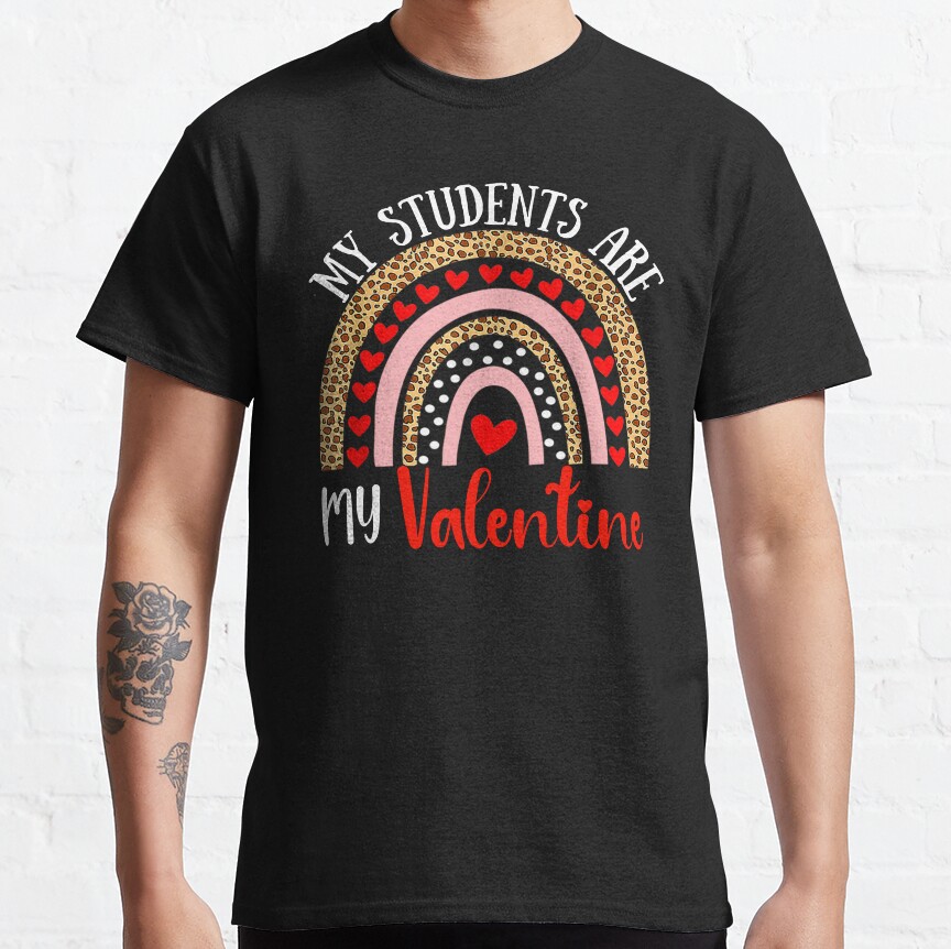 My Students Are My Valentine Leopard Rainbow Teacher Classic T-Shirt