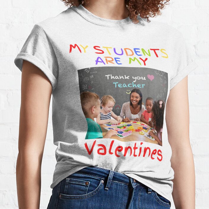 My Students Are My Valentines Funny Teachers Valentines Day Classic T-Shirt