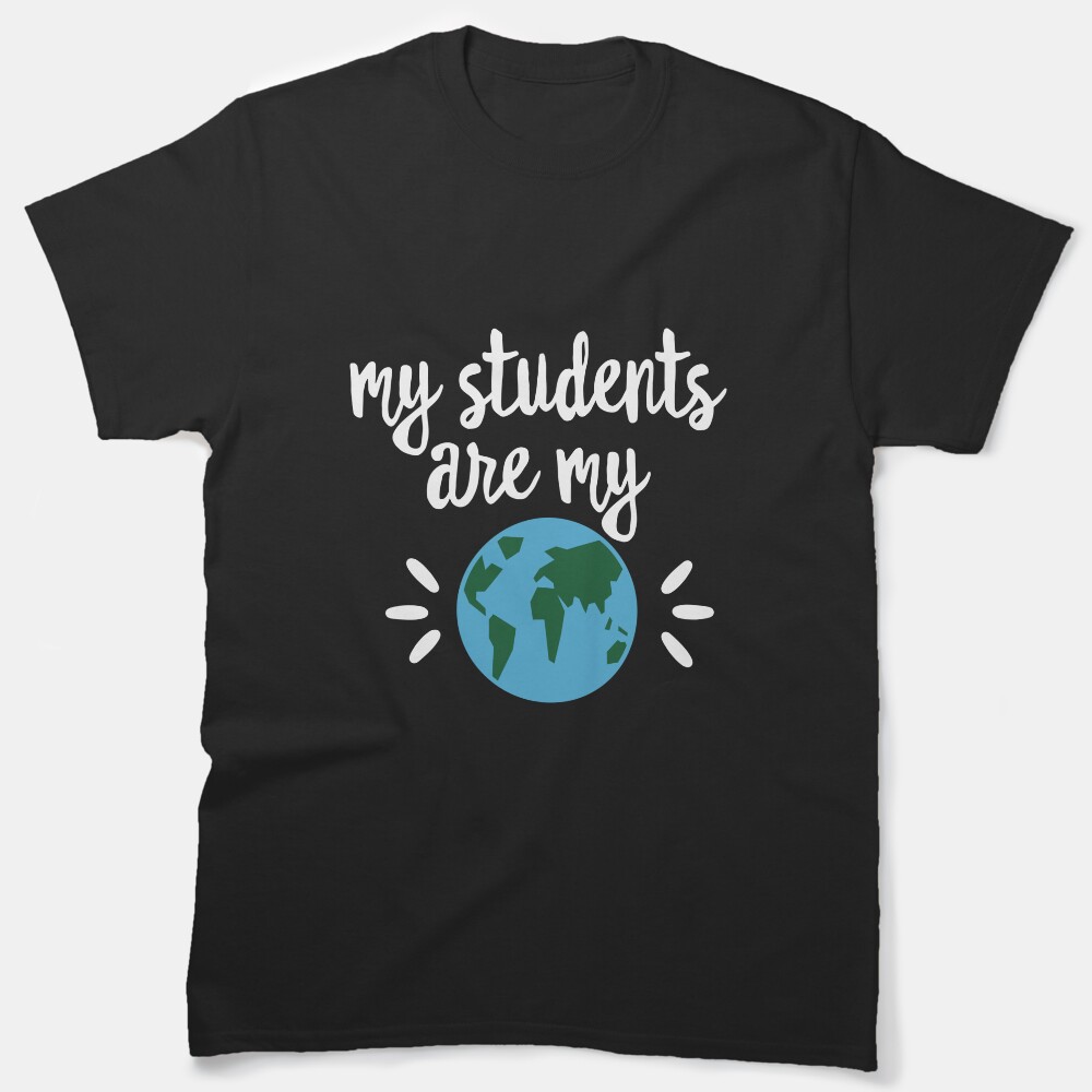 My Students Are My World Teacher Classic T-Shirt
