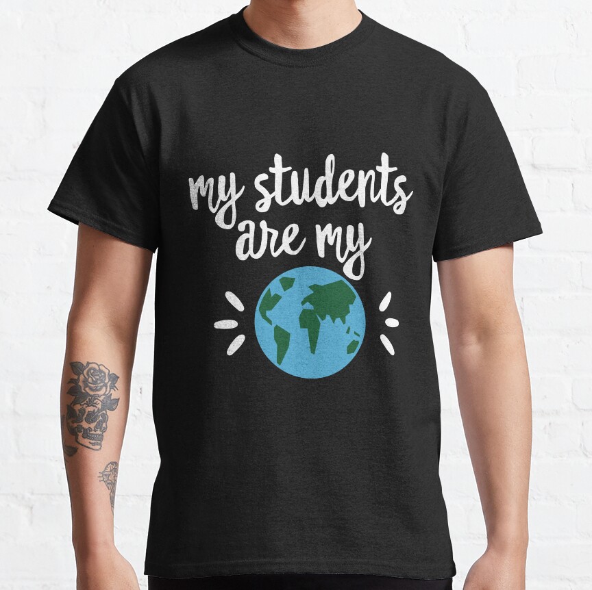 My Students Are My World Teacher Classic T-Shirt