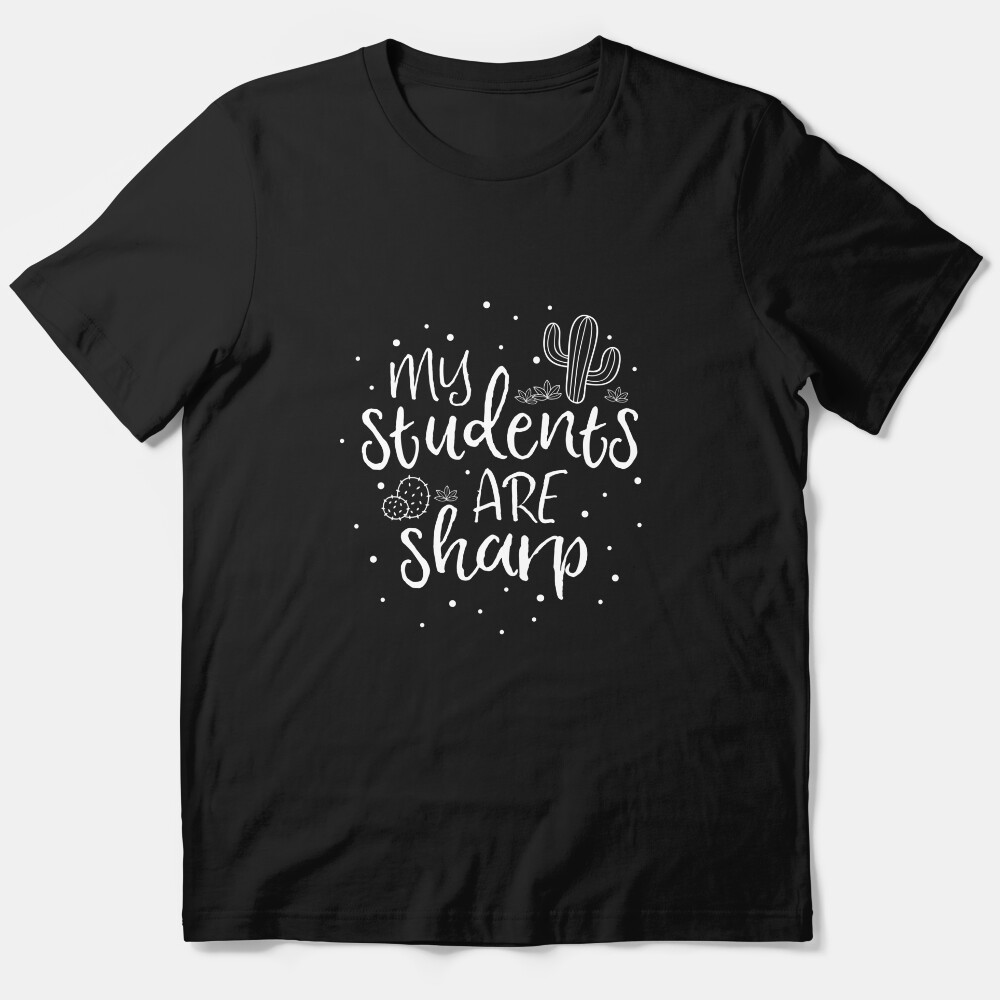 My Students Are Sharp Teacher T-Shirt Cactus Plant School Essential T-Shirt