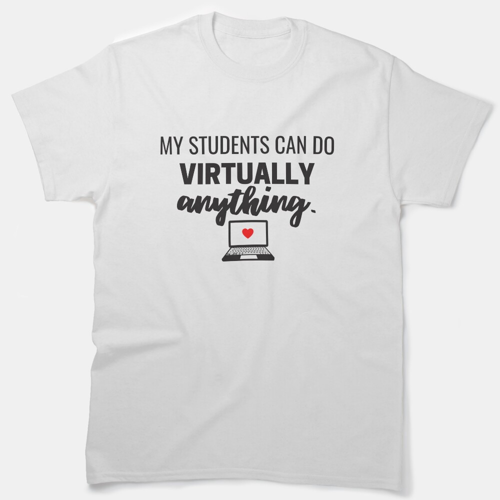 My Students Can Do Virtually Anything Online Learning 2021 Classic T-Shirt
