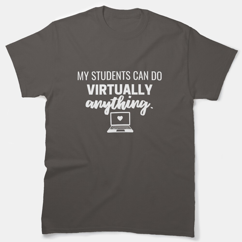 My Students Can Do Virtually Anything Online Learning 2021 Classic T-Shirt