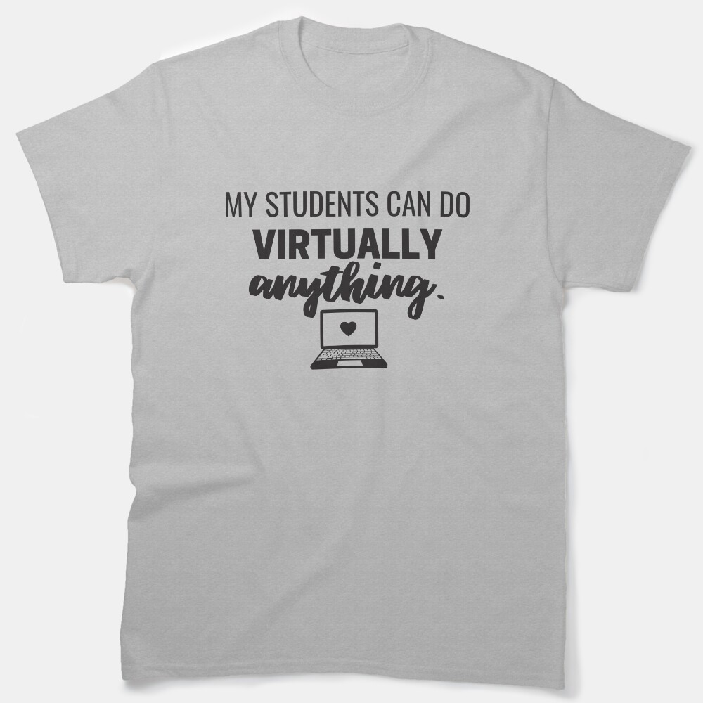 My Students Can Do Virtually Anything Online Learning 2021 Classic T-Shirt