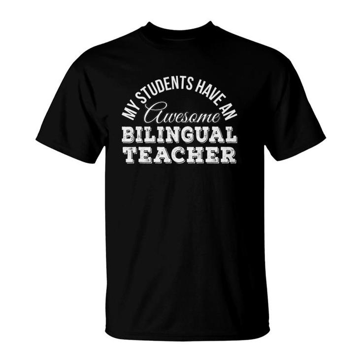 My Students Have An Awesome Bilingual Teacher Gift T-Shirt