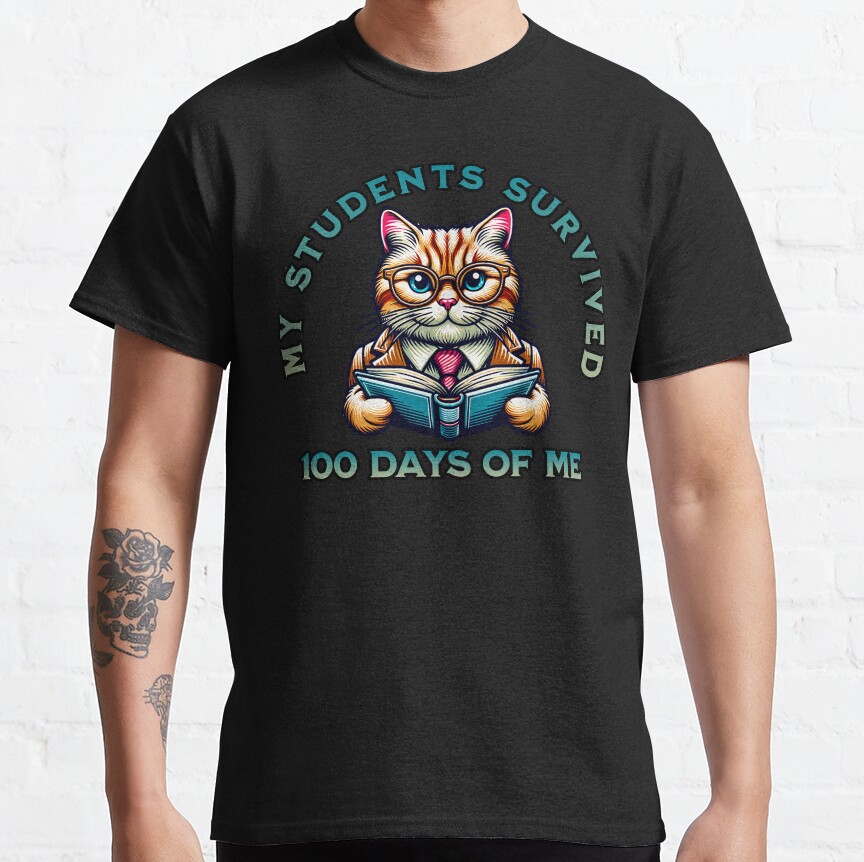 My Students Survived 100 Days Of Me Classic T-Shirt