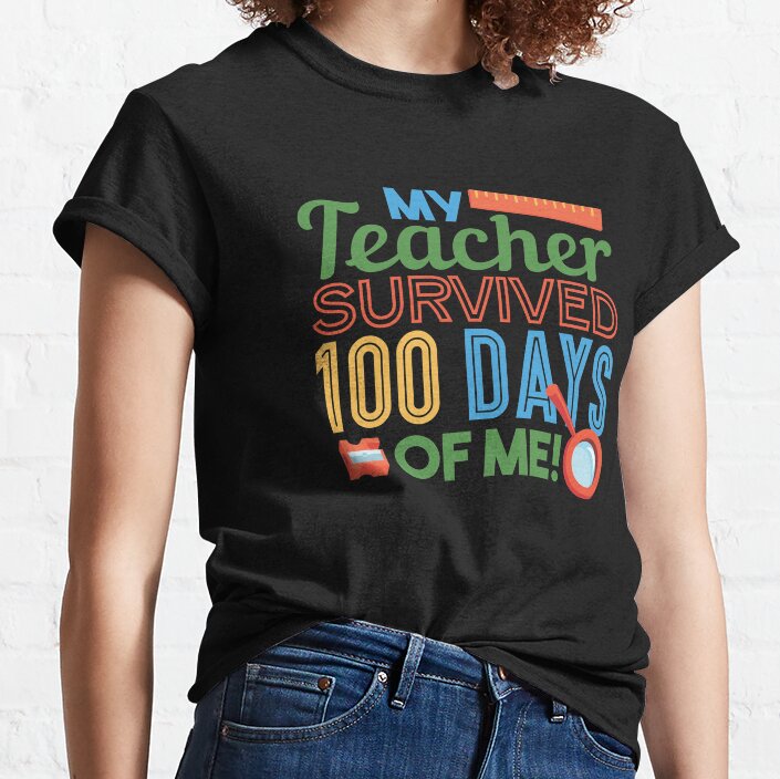 My Teacher Survived 100 Days Of Me Classic T-Shirt
