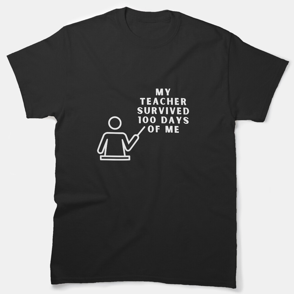 My Teacher Survived 100 Days Of Me Classic T-Shirt