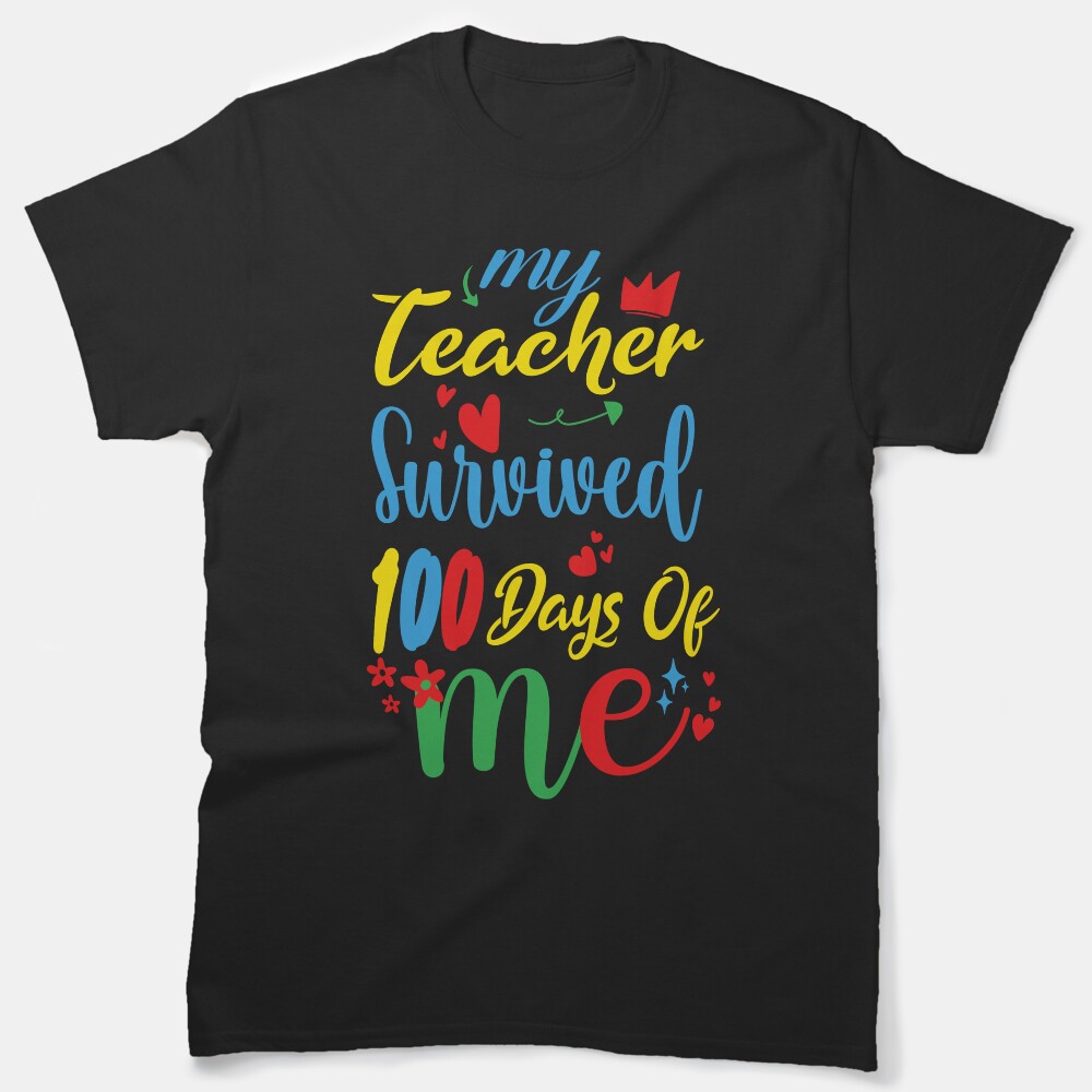 My Teacher Survived 100 Days Of Me My Job Is Teach Classic T-Shirt
