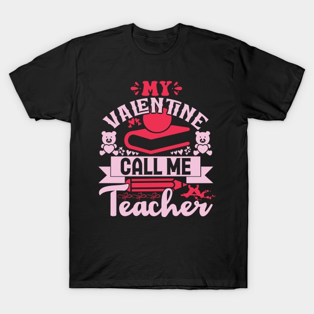 My Valentine Call Me Teacher T-Shirt
