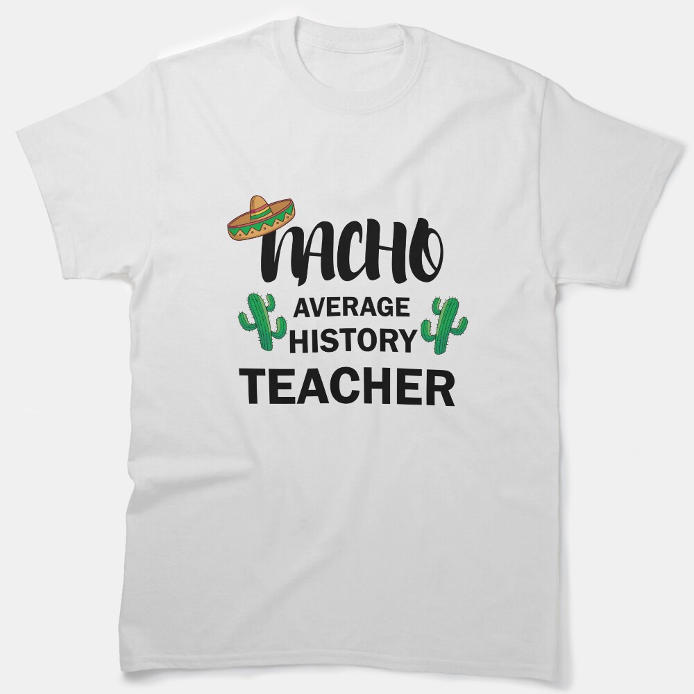Nacho Average History Teacher Classic T-Shirt